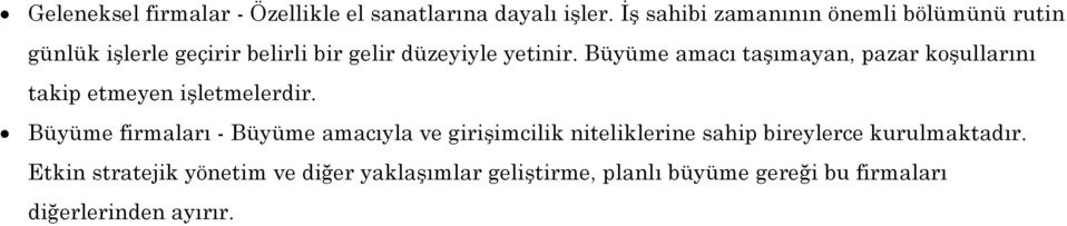 Büyüme amacı taşımayan, pazar koşullarını takip etmeyen işletmelerdir.