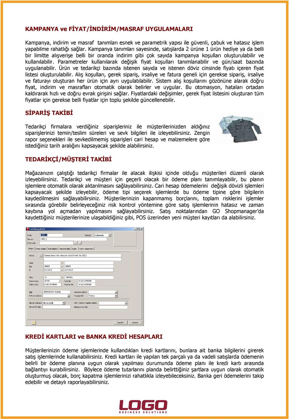 Parametreler kullanılarak değişik fiyat koşulları tanımlanabilir ve gün/saat bazında uygulanabilir.