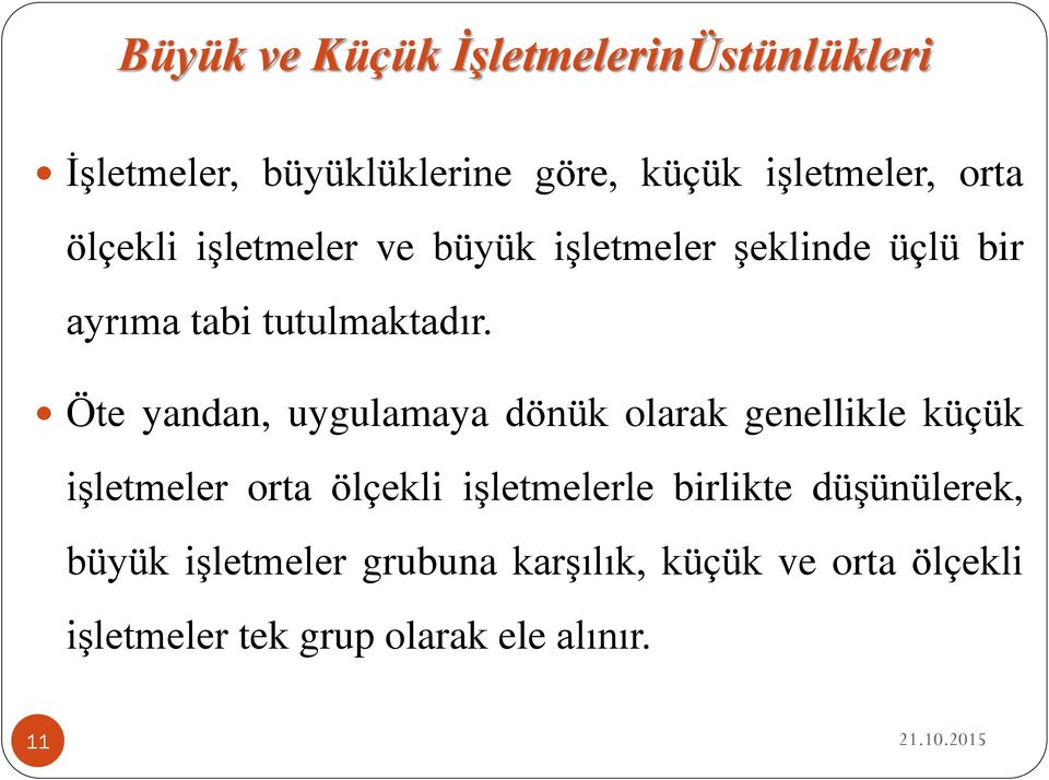 Öte yandan, uygulamaya dönük olarak genellikle küçük işletmeler orta ölçekli işletmelerle birlikte