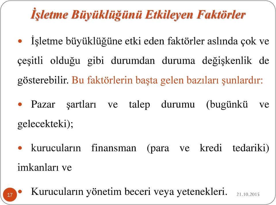 Bu faktörlerin başta gelen bazıları şunlardır: Pazar şartları ve talep durumu (bugünkü ve