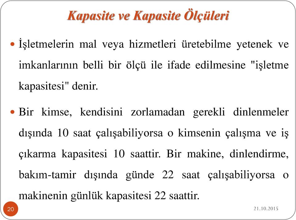 Bir kimse, kendisini zorlamadan gerekli dinlenmeler dışında 10 saat çalışabiliyorsa o kimsenin çalışma ve