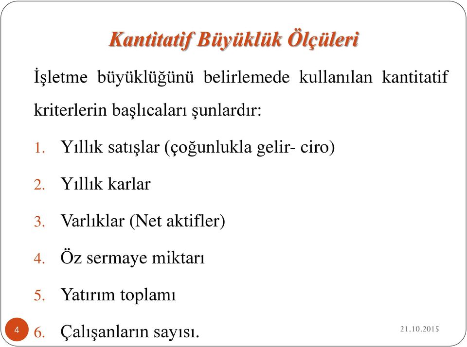 Yıllık satışlar (çoğunlukla gelir- ciro) 2. Yıllık karlar 3.