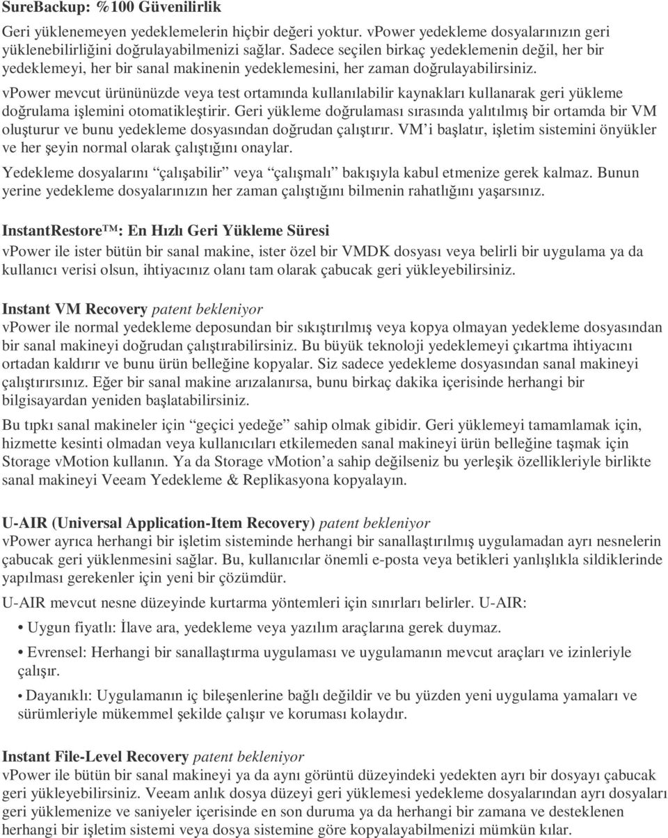 vpower mevcut ürününüzde veya test ortamında kullanılabilir kaynakları kullanarak geri yükleme doğrulama işlemini otomatikleştirir.