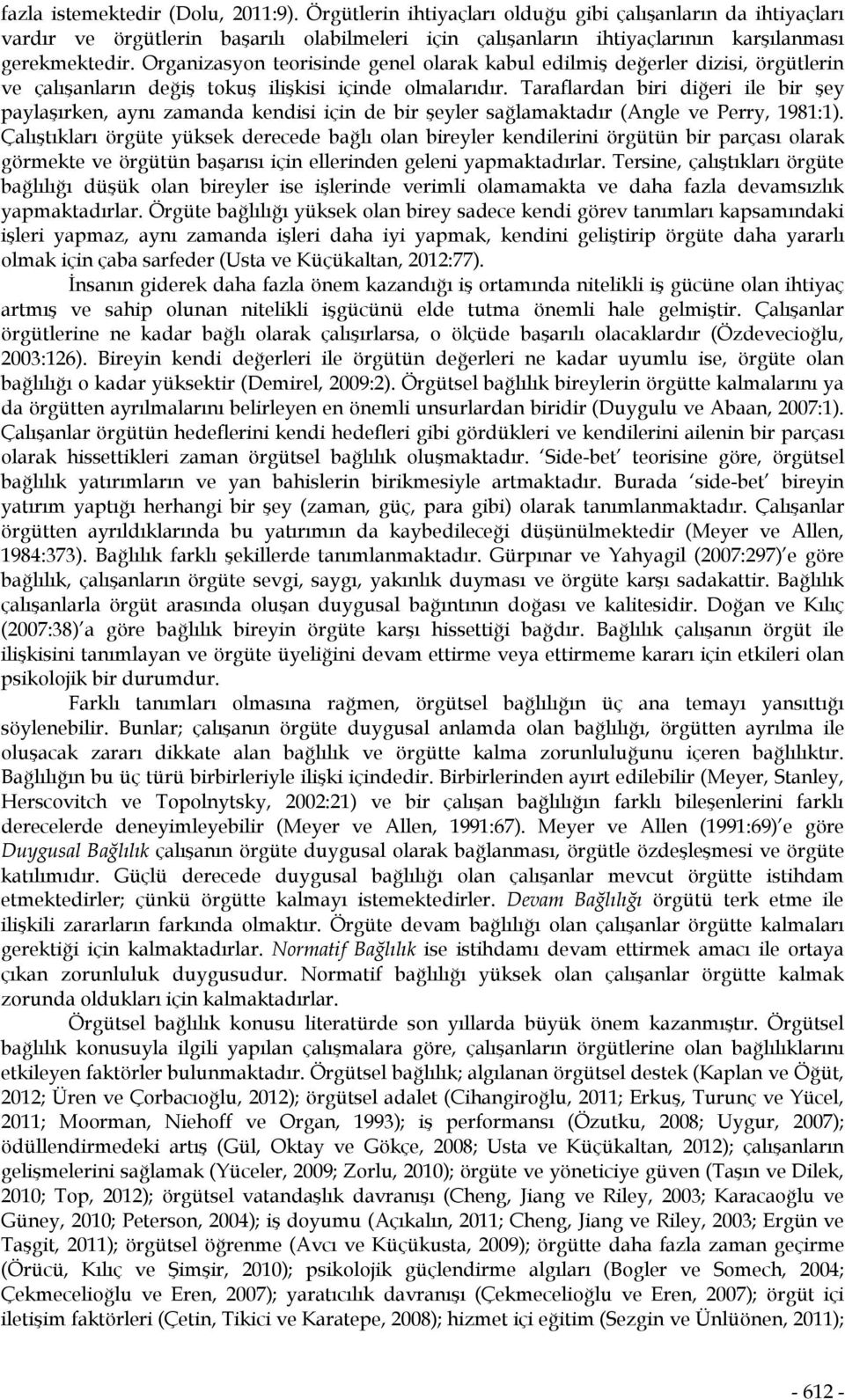 Organizasyon teorisinde genel olarak kabul edilmiş değerler dizisi, örgütlerin ve çalışanların değiş tokuş ilişkisi içinde olmalarıdır.