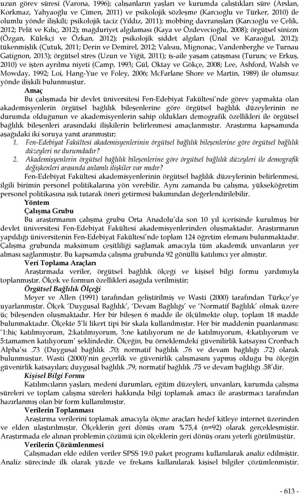 ve Özkan, 2012); psikolojik şiddet algıları (Ünal ve Karaoğul, 2012); tükenmişlik (Çutuk, 2011; Derin ve Demirel, 2012; Valeau, Mignonac, Vandenberghe ve Turnau Gatignon, 201); örgütsel stres (Uzun