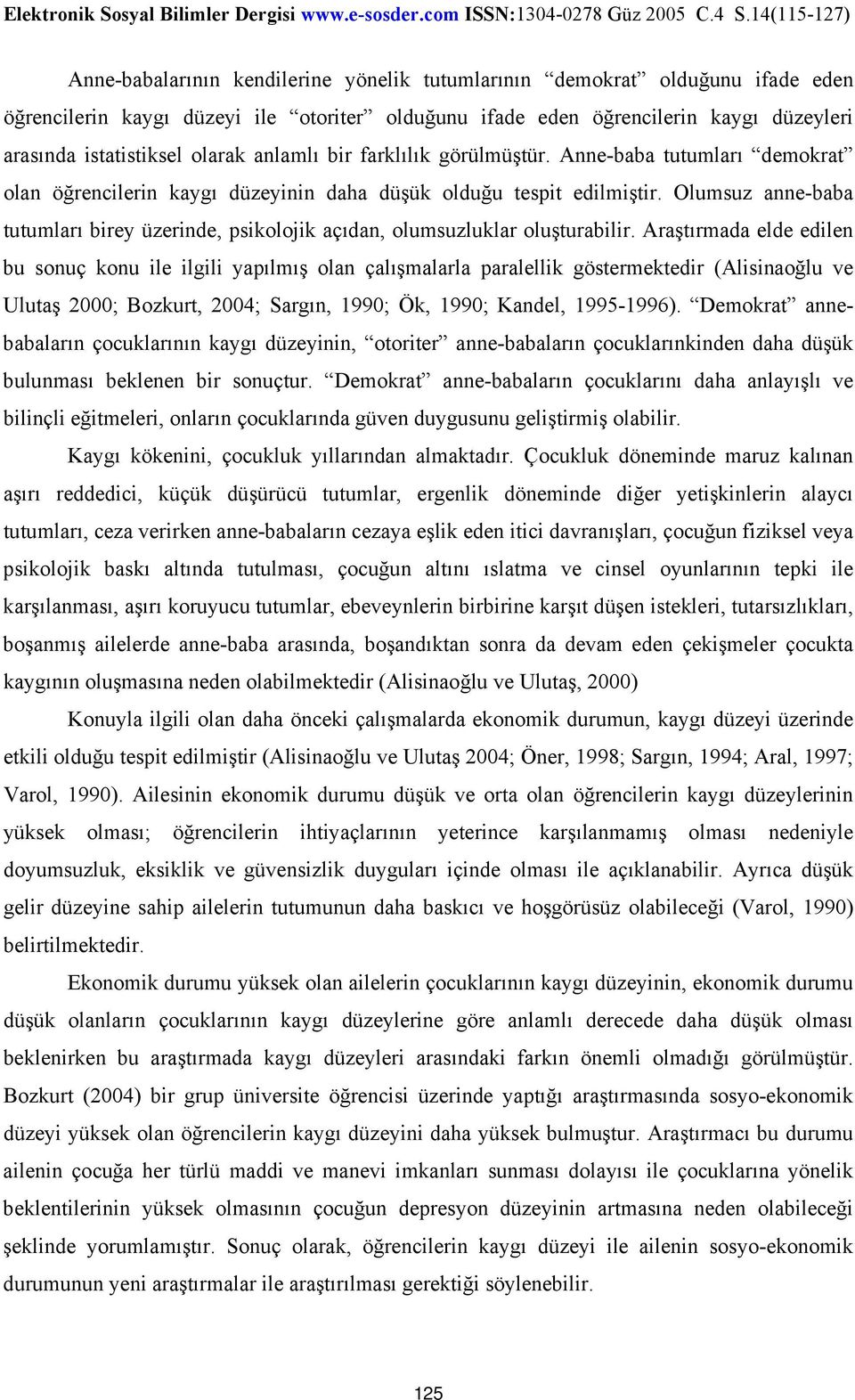 Olumsuz anne-baba tutumları birey üzerinde, psikolojik açıdan, olumsuzluklar oluşturabilir.