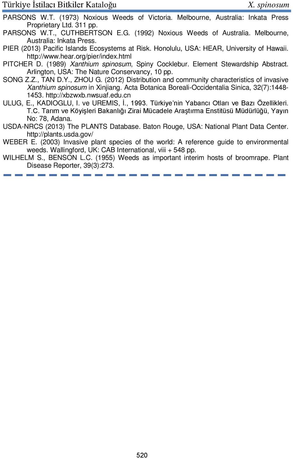 (1989) Xanthium spinosum, Spiny Cocklebur. Element Stewardship Abstract. Arlington, USA: The Nature Conservancy, 10 pp. SONG Z.Z., TAN D.Y., ZHOU G.