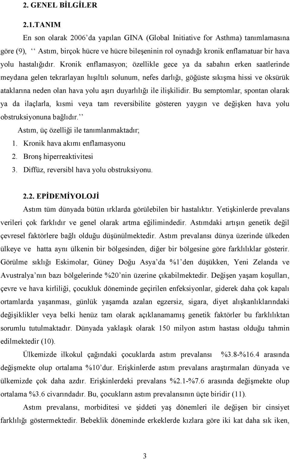 Kronik enflamasyon; özellikle gece ya da sabahın erken saatlerinde meydana gelen tekrarlayan hışıltılı solunum, nefes darlığı, göğüste sıkışma hissi ve öksürük ataklarına neden olan hava yolu aşırı