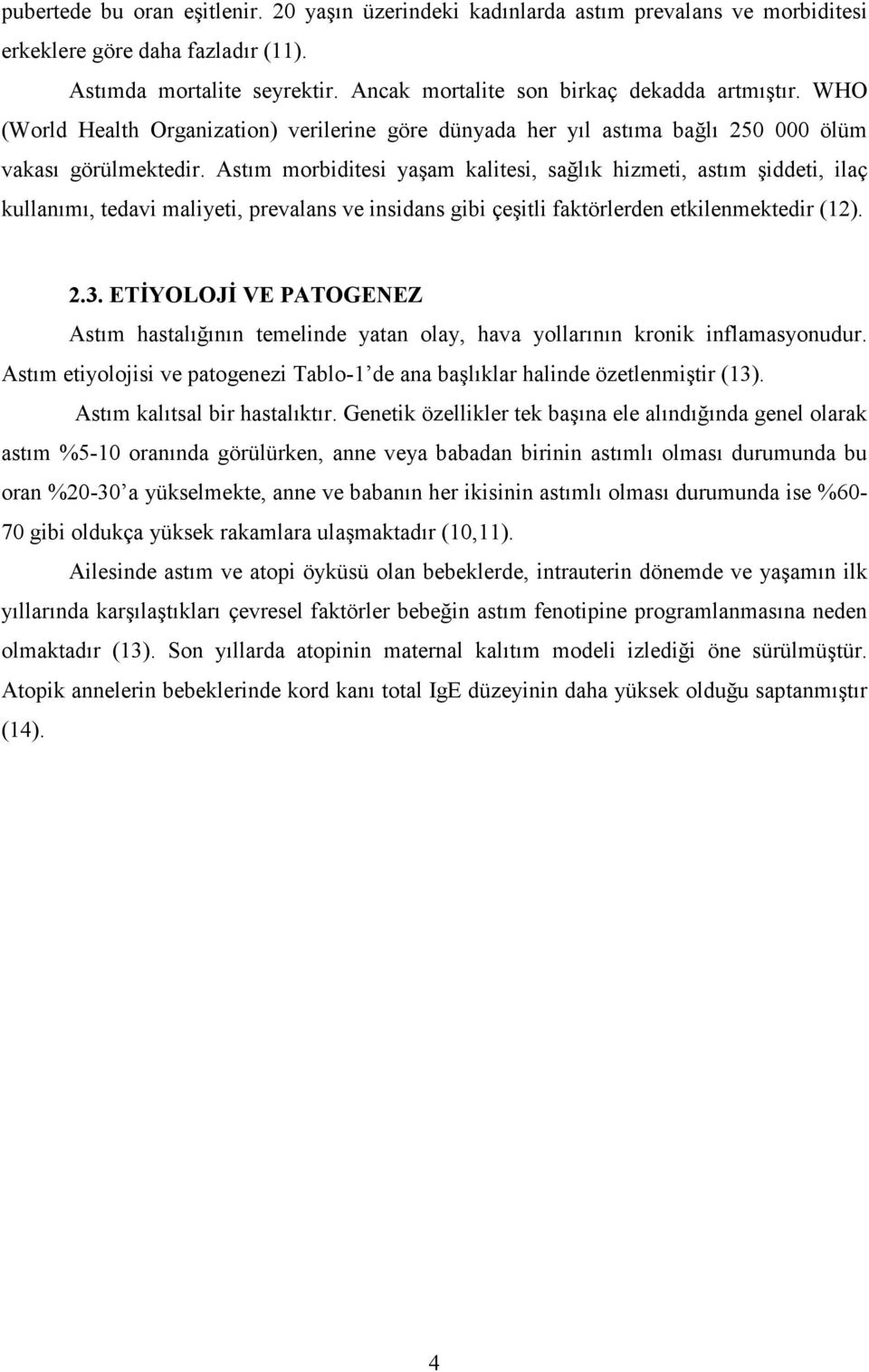 Astım morbiditesi yaşam kalitesi, sağlık hizmeti, astım şiddeti, ilaç kullanımı, tedavi maliyeti, prevalans ve insidans gibi çeşitli faktörlerden etkilenmektedir (12). 2.3.