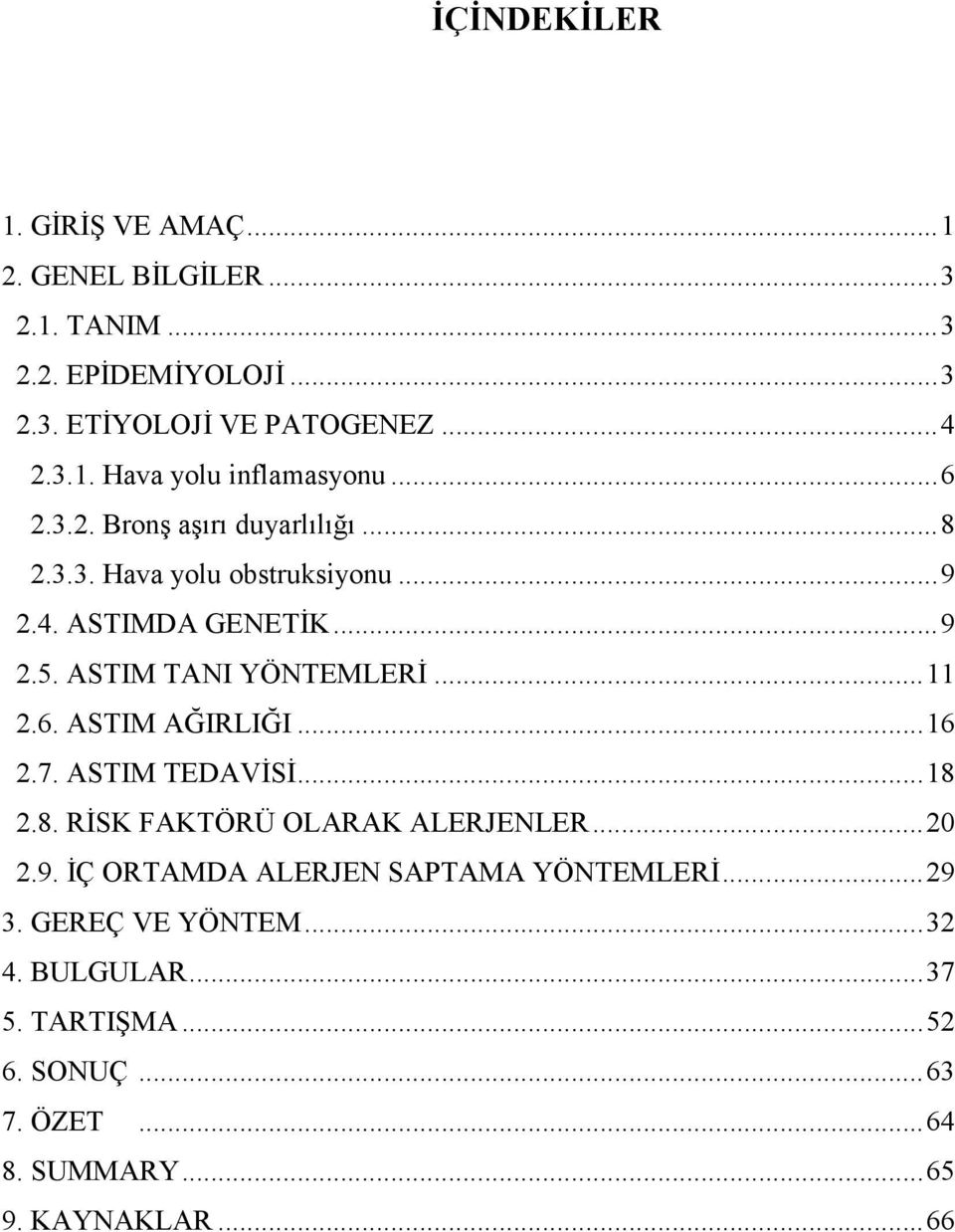 ..16 2.7. ASTIM TEDAVĐSĐ...18 2.8. RĐSK FAKTÖRÜ OLARAK ALERJENLER...20 2.9. ĐÇ ORTAMDA ALERJEN SAPTAMA YÖNTEMLERĐ...29 3.