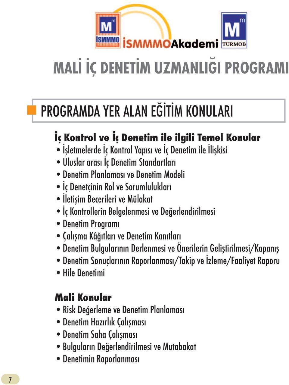 Programı Çalışma Kâğıtları ve Denetim Kanıtları Denetim Bulgularının Derlenmesi ve Önerilerin Geliştirilmesi/Kapanış Denetim Sonuçlarının Raporlanması/Takip ve İzleme/Faaliyet