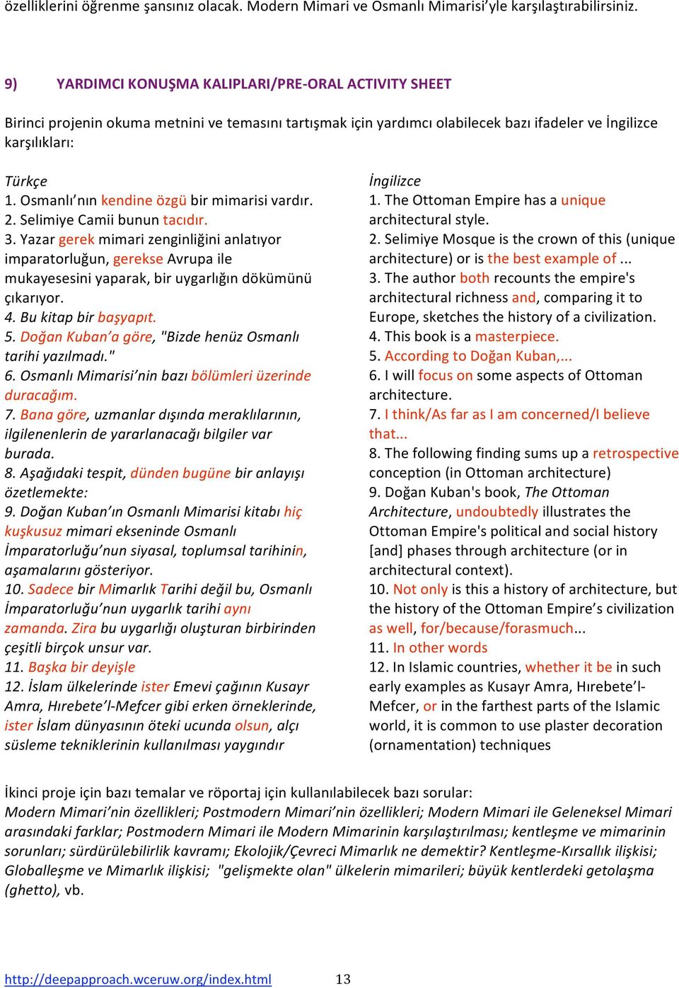 Osmanlı nınkendineözgübirmimarisivardır. 2.SelimiyeCamiibununtacıdır. 3.Yazargerekmimarizenginliğinianlatıyor imparatorluğun,gerekseavrupaile mukayesesiniyaparak,biruygarlığındökümünü çıkarıyor. 4.