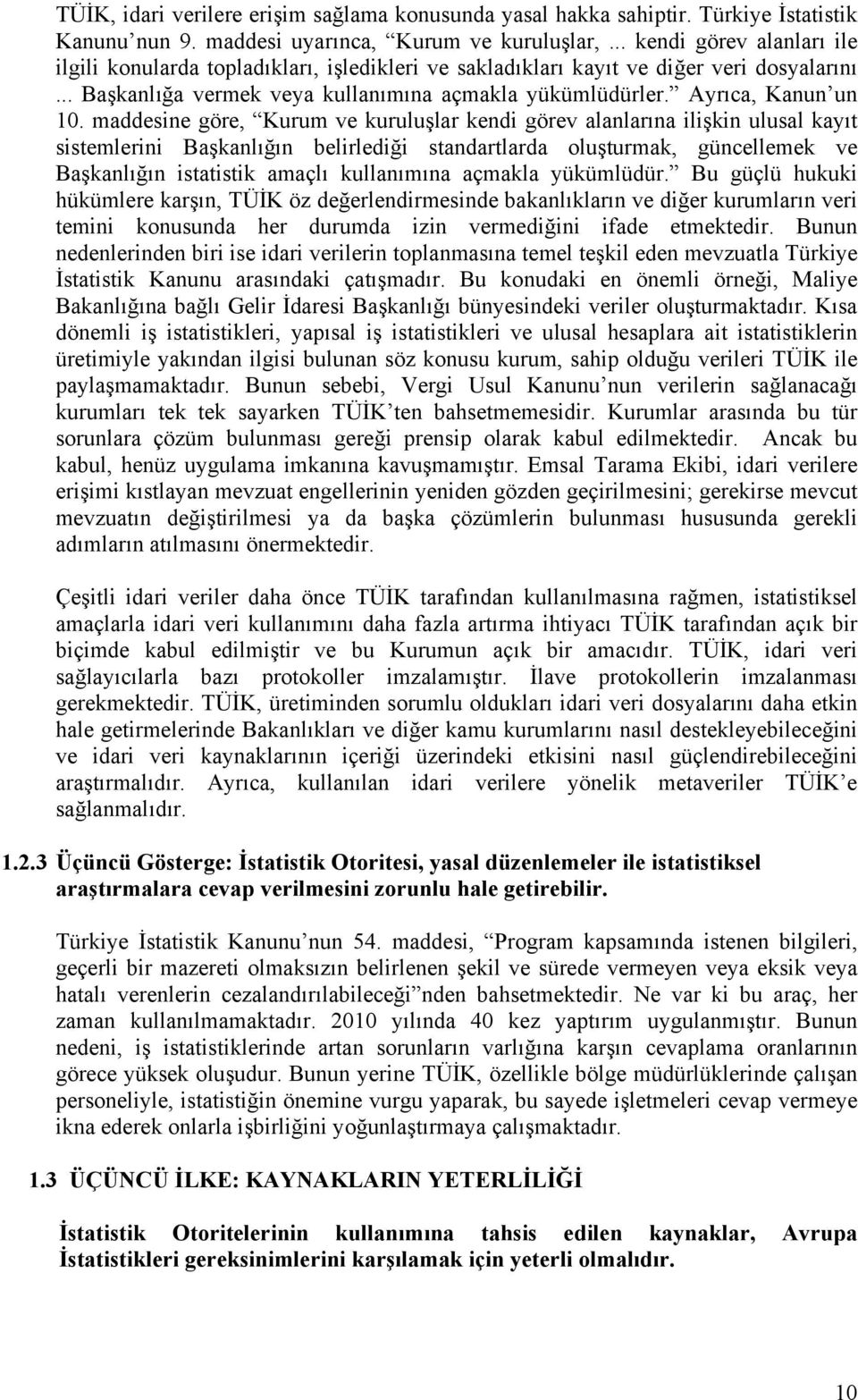 maddesine göre, Kurum ve kuruluşlar kendi görev alanlarına ilişkin ulusal kayıt sistemlerini Başkanlığın belirlediği standartlarda oluşturmak, güncellemek ve Başkanlığın istatistik amaçlı kullanımına