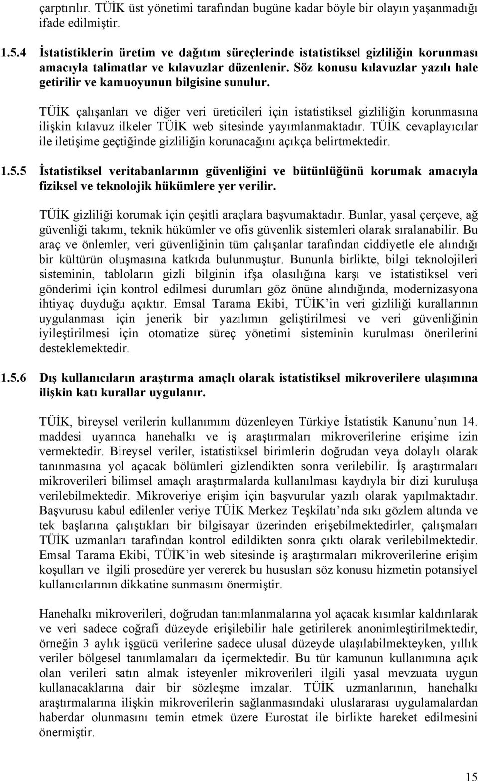 Söz konusu kılavuzlar yazılı hale getirilir ve kamuoyunun bilgisine sunulur.