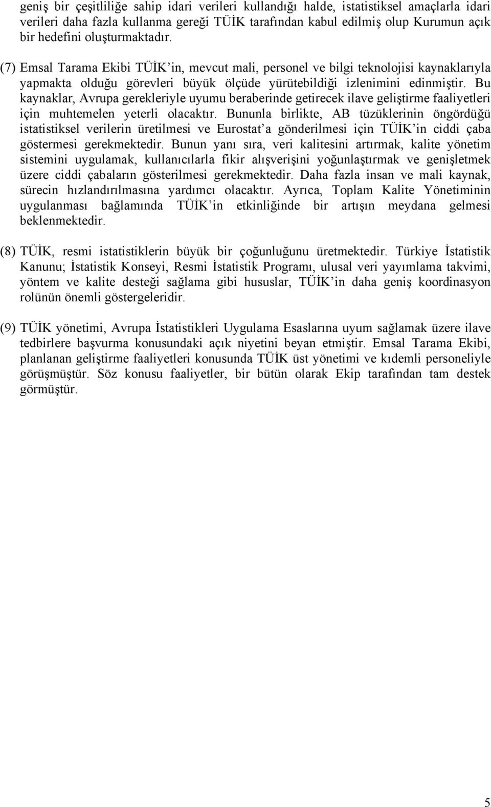 Bu kaynaklar, Avrupa gerekleriyle uyumu beraberinde getirecek ilave geliştirme faaliyetleri için muhtemelen yeterli olacaktır.