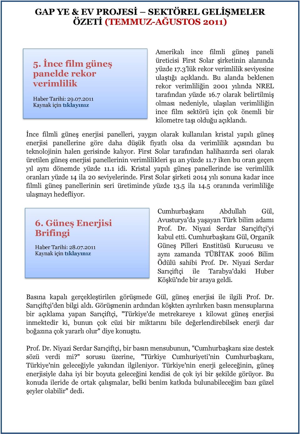 7 olarak belirtilmiş olması nedeniyle, ulaşılan verimliliğin ince film sektörü için çok önemli bir kilometre taşı olduğu açıklandı.