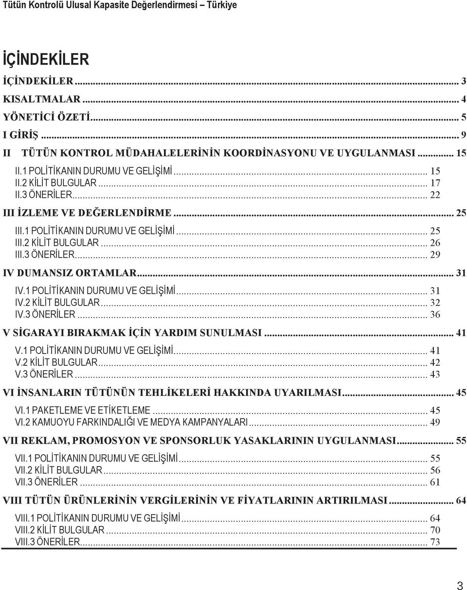 .. 36 V SGARAYI BIRAKMAK ÇN YARDIM SUNULMASI... 41... 41... 42... 43 VI NSANLARIN TÜTÜNÜN TEHLKELER HAKKINDA UYARILMASI... 45.