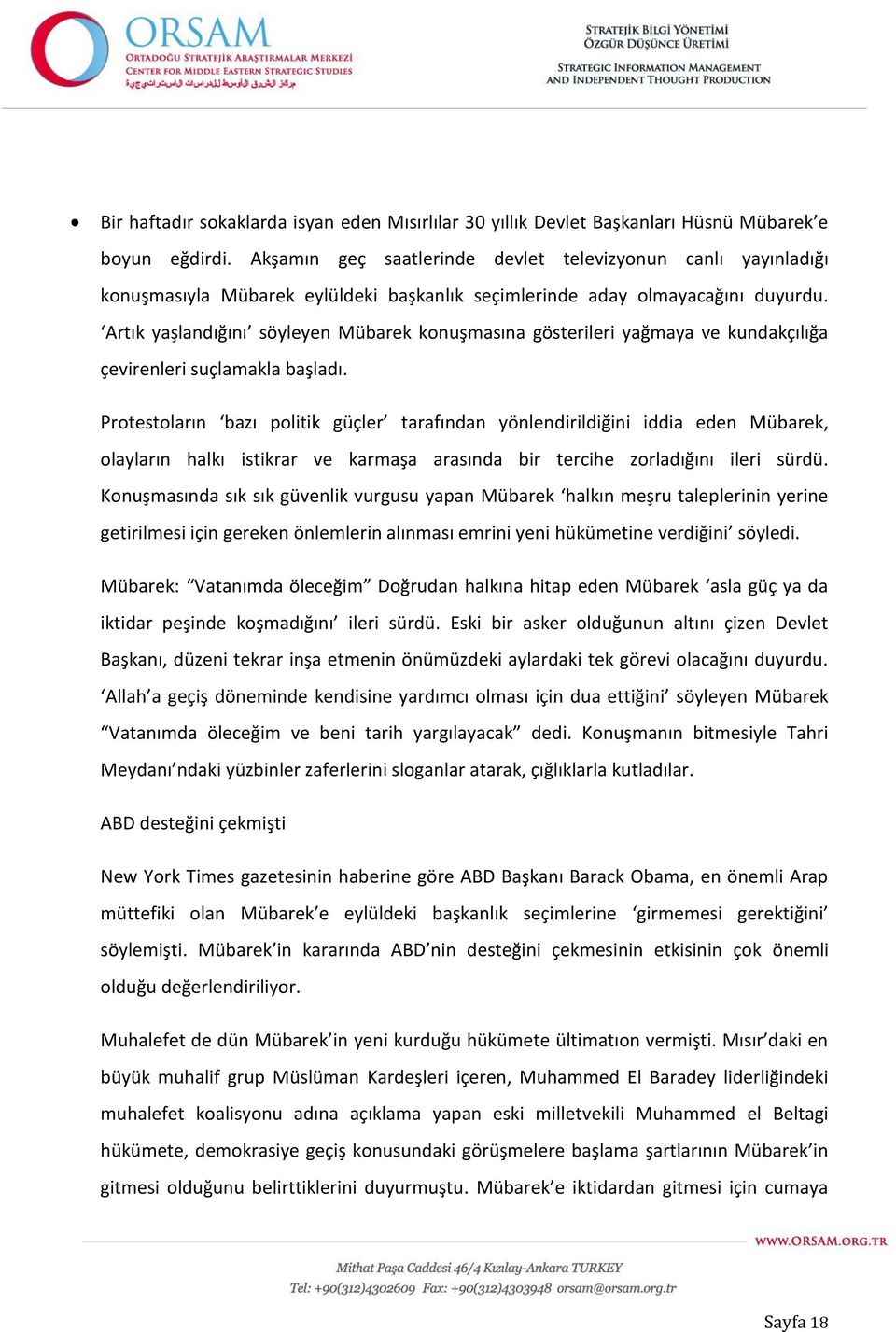 Artık yaşlandığını söyleyen Mübarek konuşmasına gösterileri yağmaya ve kundakçılığa çevirenleri suçlamakla başladı.