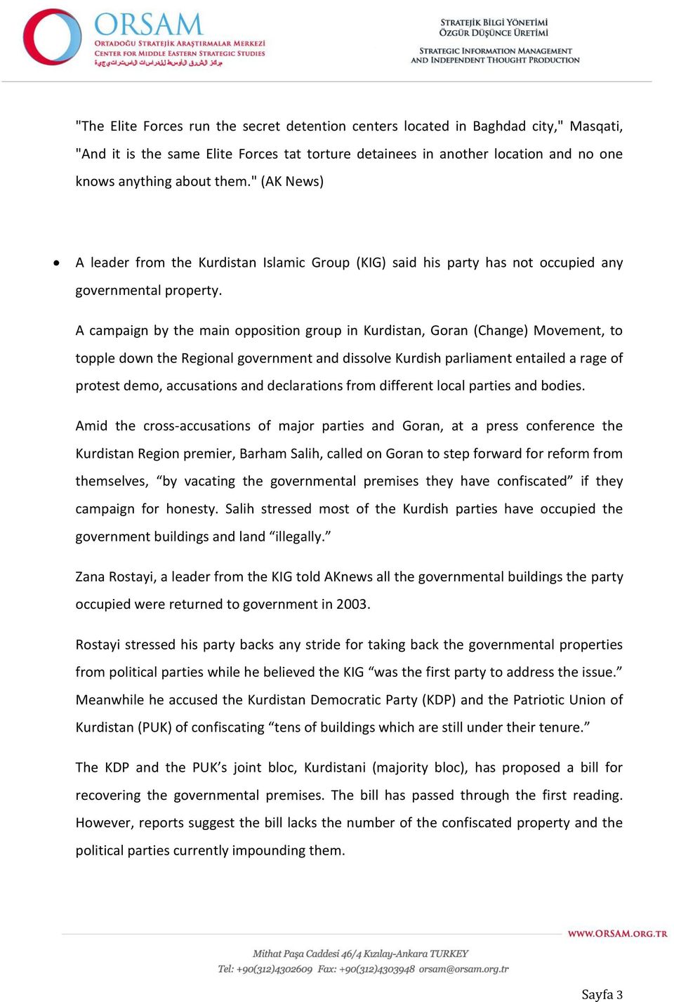 A campaign by the main opposition group in Kurdistan, Goran (Change) Movement, to topple down the Regional government and dissolve Kurdish parliament entailed a rage of protest demo, accusations and