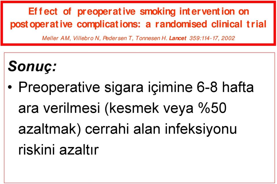 Lancet 359:114-17, 2002 Sonuç: Preoperative sigara içimine 6-8 hafta ara