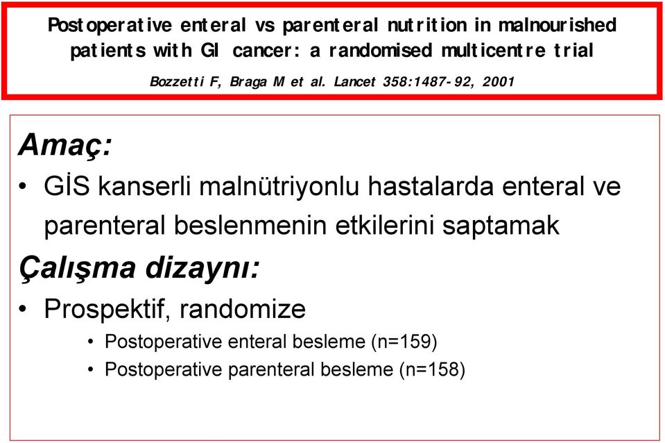 Lancet 358:1487-92, 2001 Amaç: GİS kanserli malnütriyonlu hastalarda enteral ve parenteral