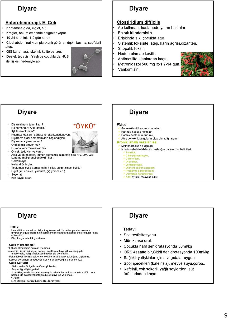 Erişkinde sık, çocukta ağır. Sistemik toksisite, ateş, karın ağrısı,dizanteri. Sitopatik toksin. Neden olan ab kesilir. Antimotilite ajanlardan kaçın. Metronidazol 500 mg 3x1.7-14 gün. Vankomisin.