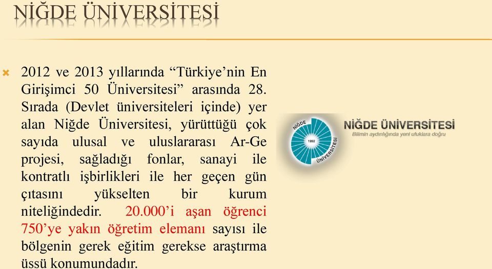 Ar-Ge projesi, sağladığı fonlar, sanayi ile kontratlı işbirlikleri ile her geçen gün çıtasını yükselten bir kurum