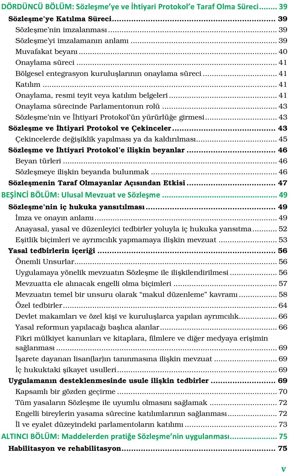 .. 43 Sözleşme nin ve İhtiyari Protokol ün yürürlüğe girmesi... 43 Sözleşme ve İhtiyari Protokol ve Çekinceler... 43 Çekincelerde değişiklik yapılması ya da kaldırılması.