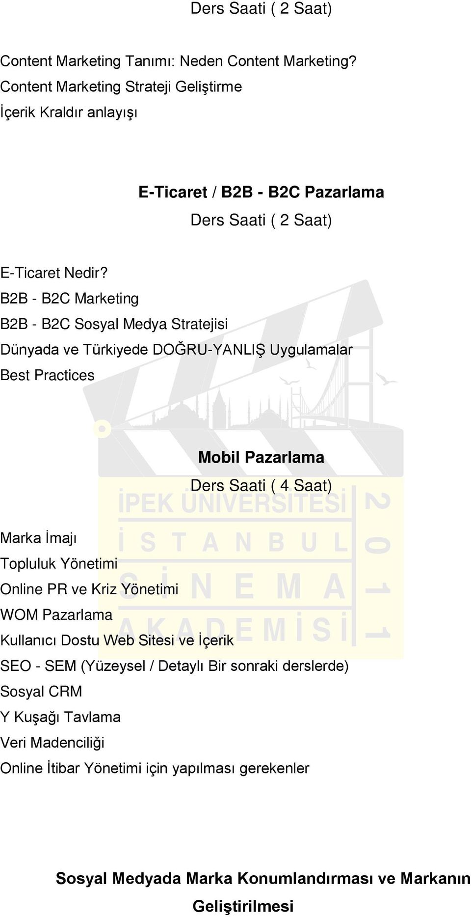 B2B - B2C Marketing B2B - B2C Sosyal Medya Stratejisi Dünyada ve Türkiyede DOĞRU-YANLIŞ Uygulamalar Mobil Pazarlama Marka İmajı Topluluk Yönetimi Online PR ve