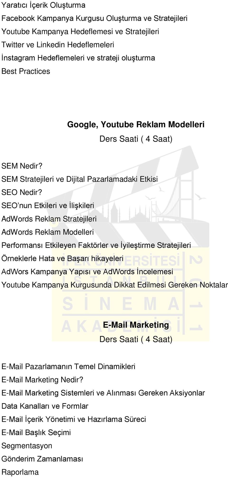 SEO nun Etkileri ve İlişkileri AdWords Reklam Stratejileri AdWords Reklam Modelleri Performansı Etkileyen Faktörler ve İyileştirme Stratejileri Örneklerle Hata ve Başarı hikayeleri AdWors Kampanya