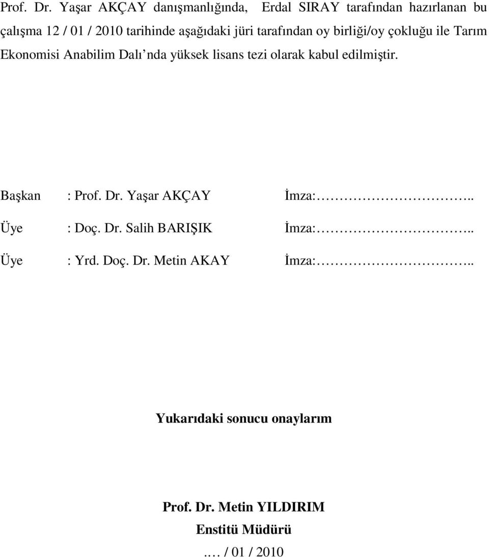 jüri tarafından oy birliği/oy çokluğu ile Tarım Ekonomisi Anabilim Dalı nda yüksek lisans tezi olarak kabul