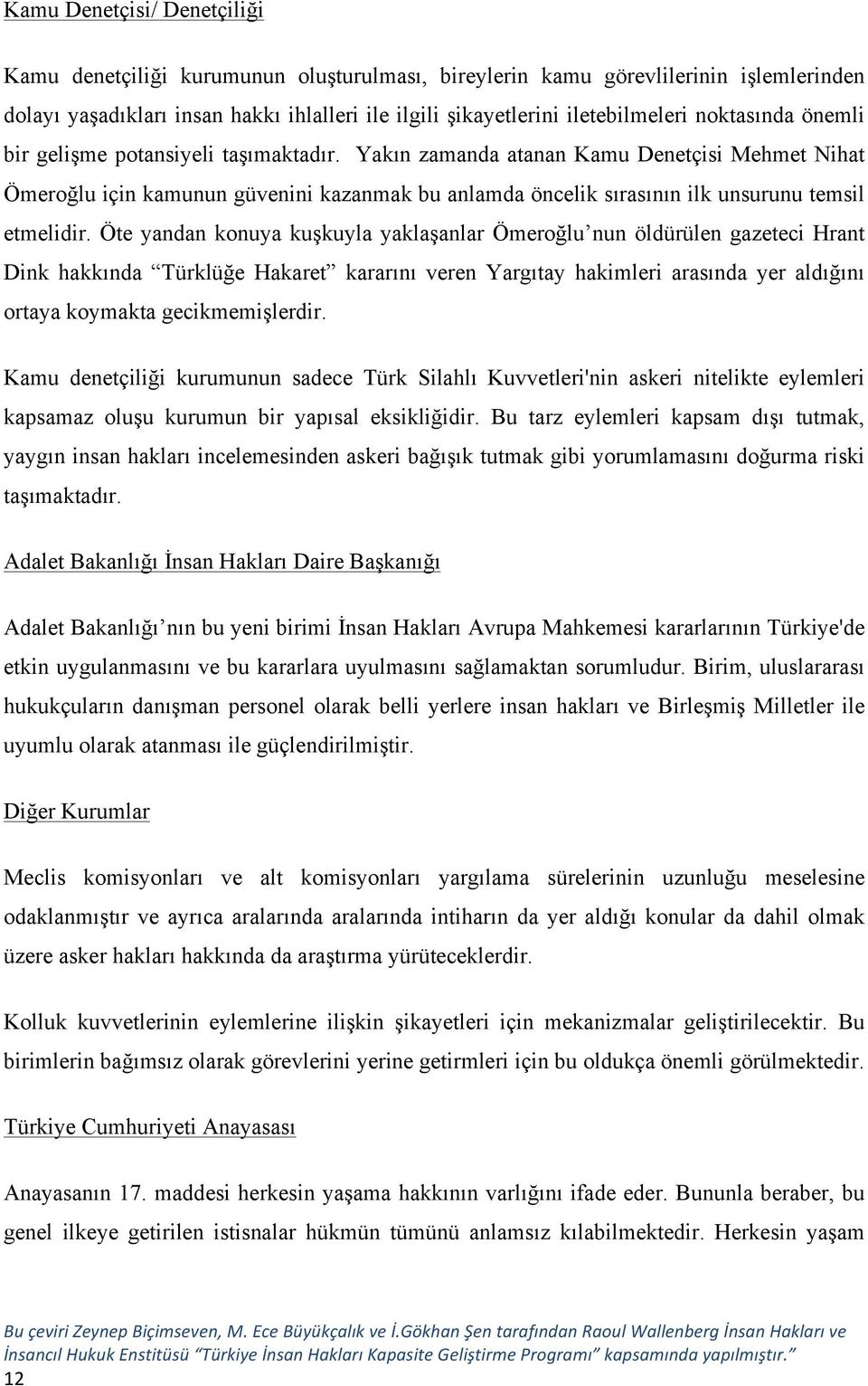 Yakın zamanda atanan Kamu Denetçisi Mehmet Nihat Ömeroğlu için kamunun güvenini kazanmak bu anlamda öncelik sırasının ilk unsurunu temsil etmelidir.