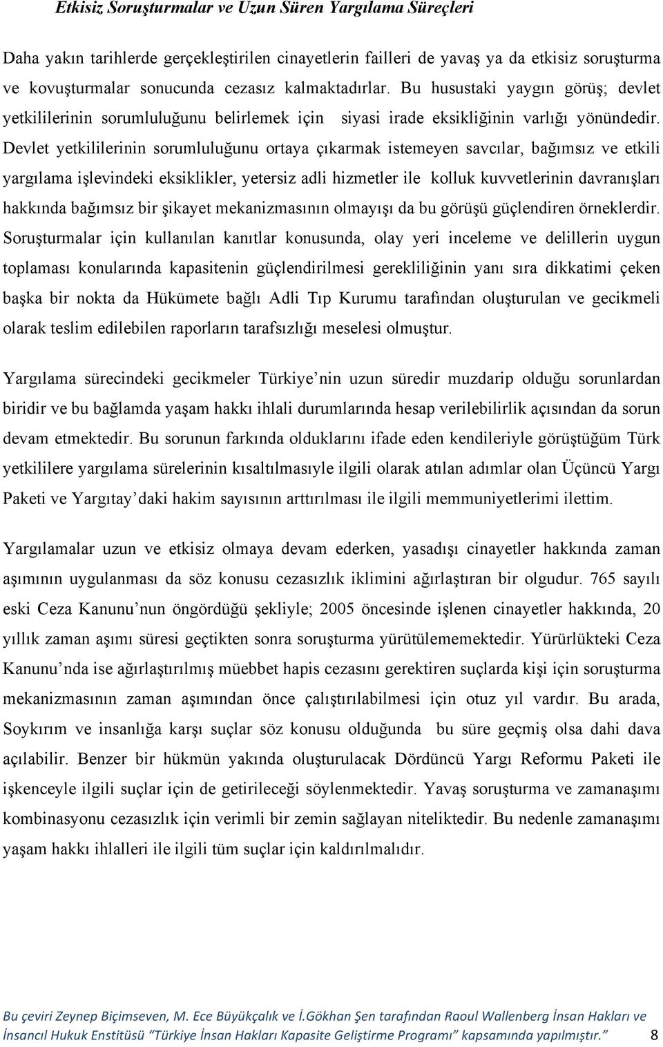 Devlet yetkililerinin sorumluluğunu ortaya çıkarmak istemeyen savcılar, bağımsız ve etkili yargılama işlevindeki eksiklikler, yetersiz adli hizmetler ile kolluk kuvvetlerinin davranışları hakkında