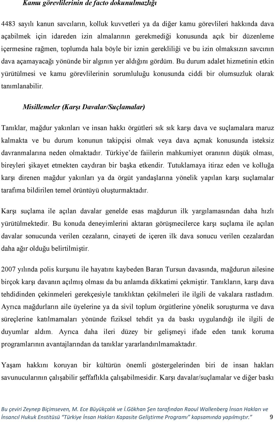 Bu durum adalet hizmetinin etkin yürütülmesi ve kamu görevlilerinin sorumluluğu konusunda ciddi bir olumsuzluk olarak tanımlanabilir.