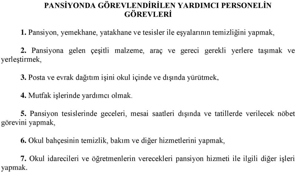 Posta ve evrak dağıtım işini okul içinde ve dışında yürütmek, 4. Mutfak işlerinde yardımcı olmak. 5.