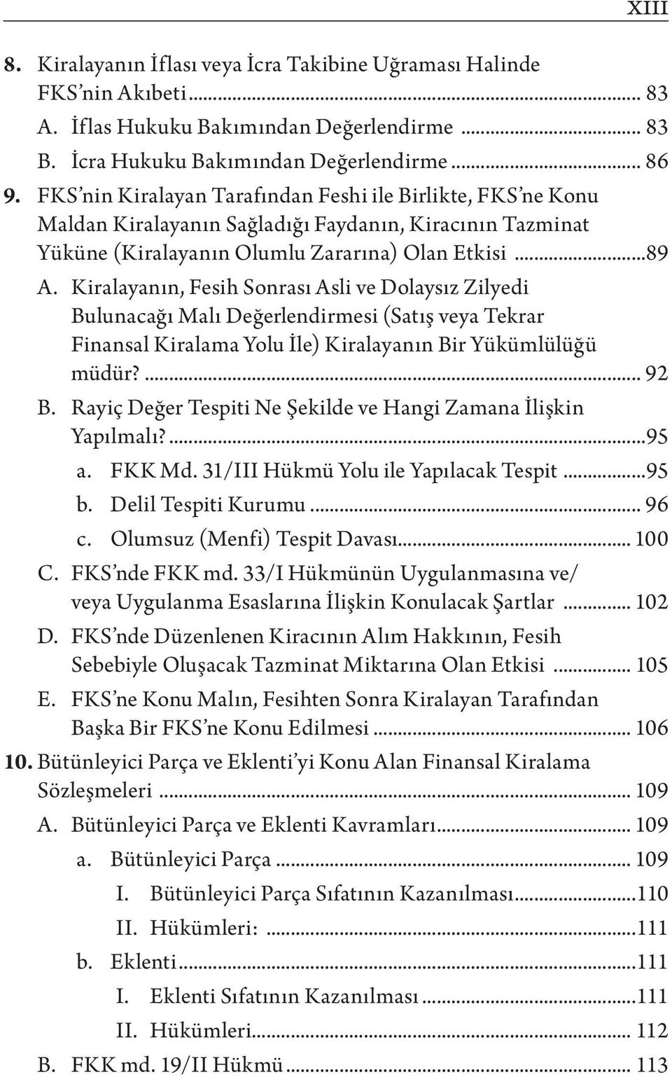 Kiralayanın, Fesih Sonrası Asli ve Dolaysız Zilyedi Bulunacağı Malı Değerlendirmesi (Satış veya Tekrar Finansal Kiralama Yolu İle) Kiralayanın Bir Yükümlülüğü müdür?... 92 B.