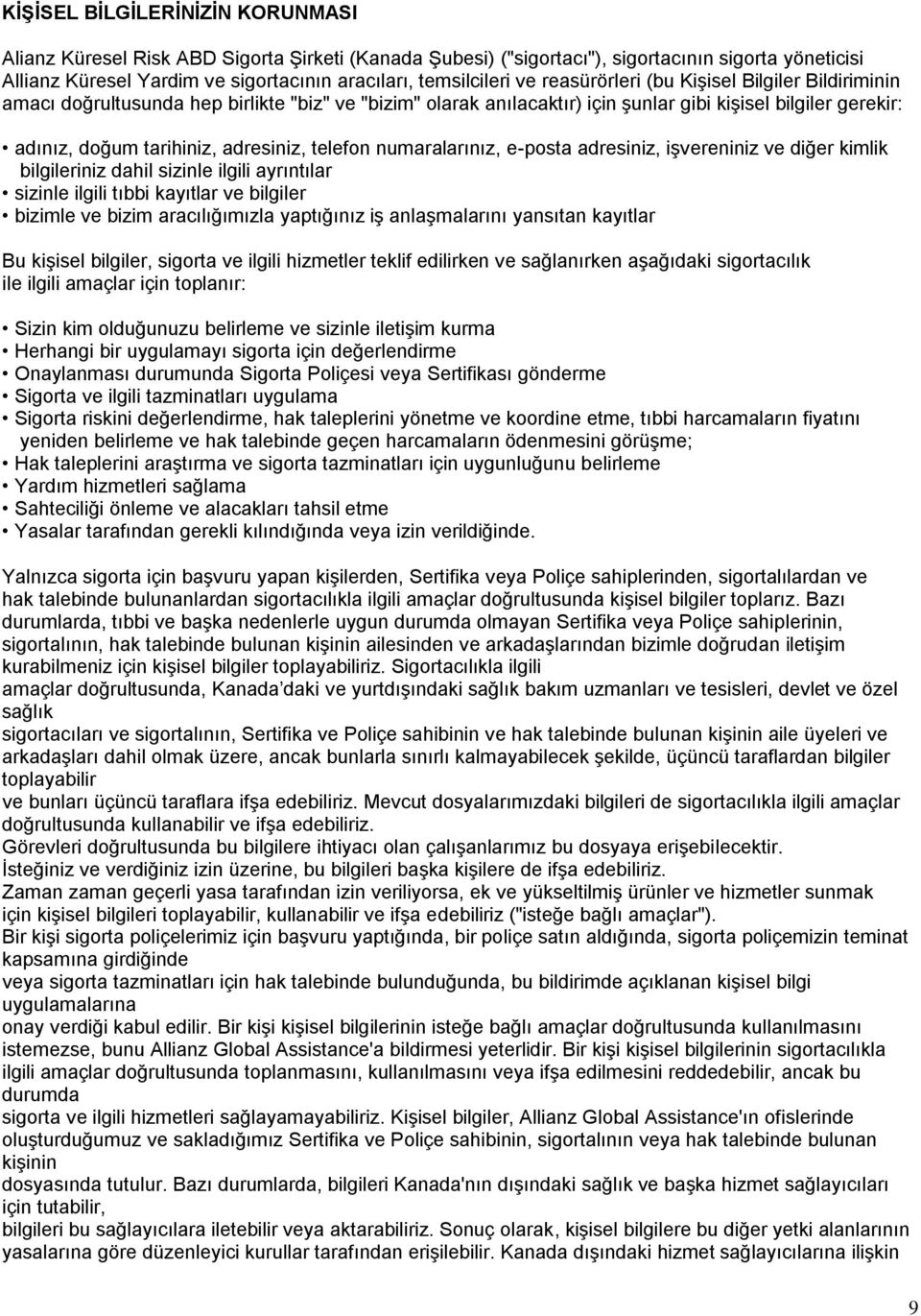 telefon numaralarınız, e-posta adresiniz, işvereniniz ve diğer kimlik bilgileriniz dahil sizinle ilgili ayrıntılar sizinle ilgili tıbbi kayıtlar ve bilgiler bizimle ve bizim aracılığımızla yaptığınız