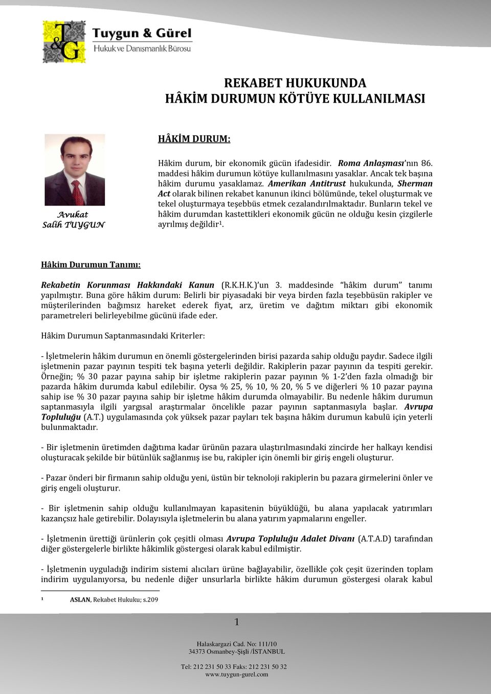 Amerikan Antitrust hukukunda, Sherman Act olarak bilinen rekabet kanunun ikinci bölümünde, tekel oluşturmak ve tekel oluşturmaya teşebbüs etmek cezalandırılmaktadır.