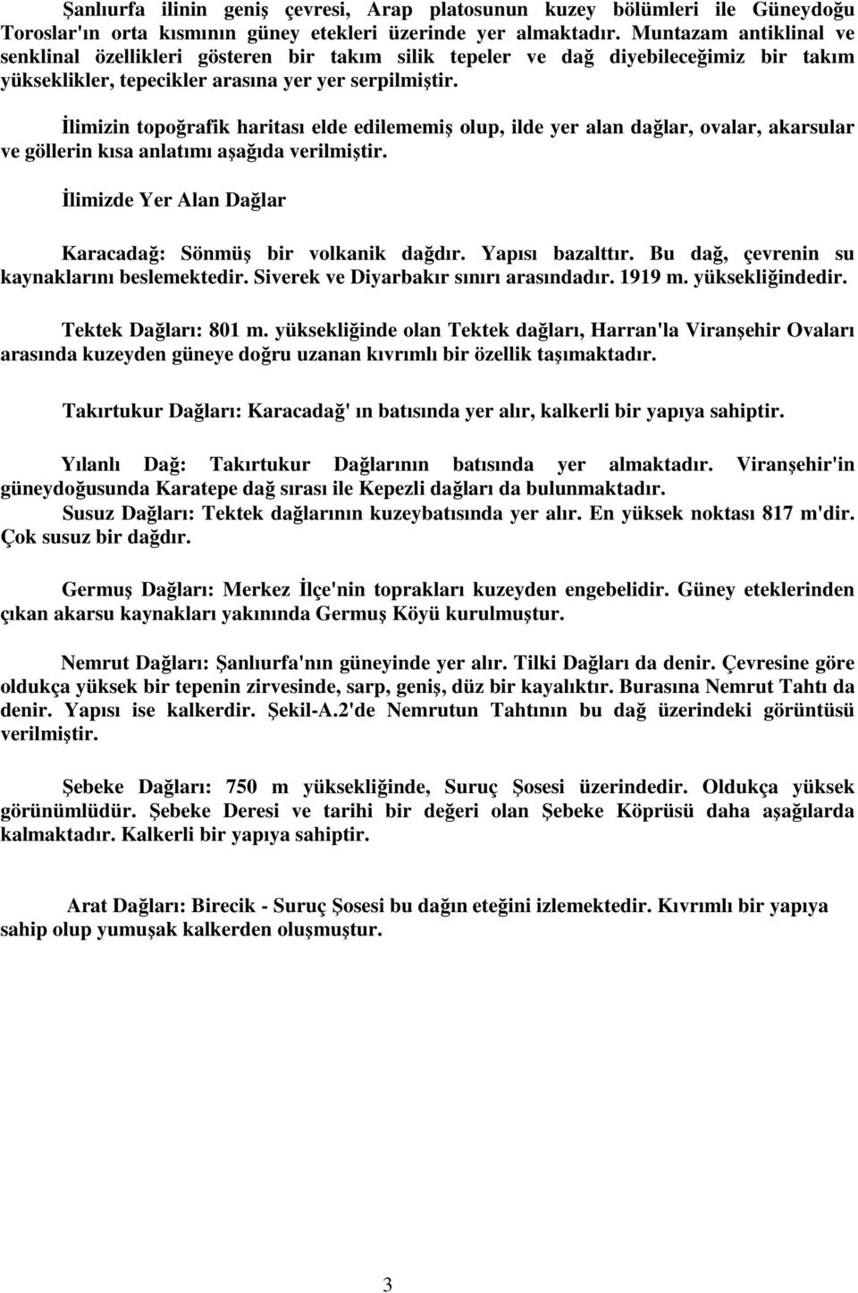 İlimizin topoğrafik haritası elde edilememiş olup, ilde yer alan dağlar, ovalar, akarsular ve göllerin kısa anlatımı aşağıda verilmiştir.