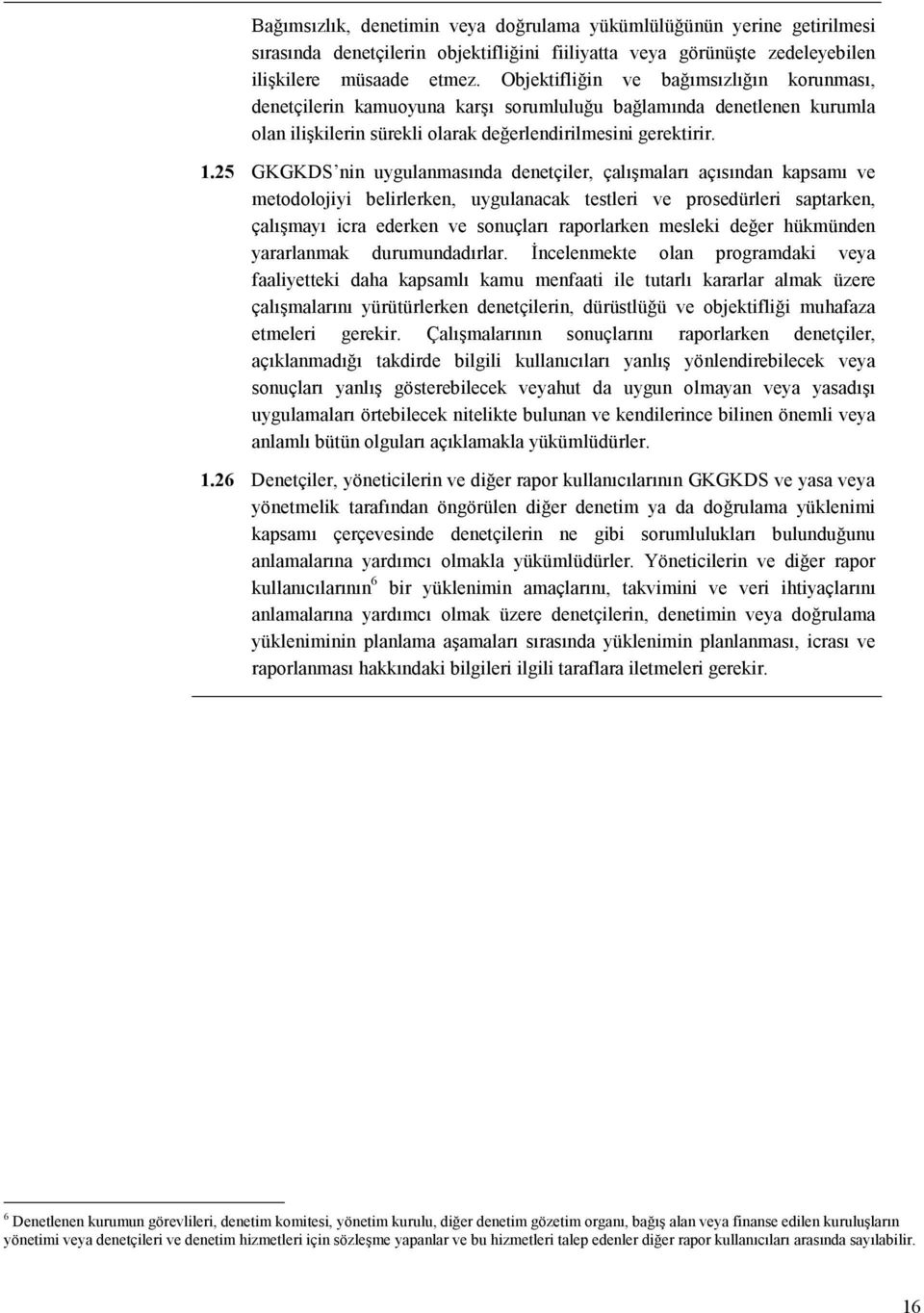 25 GKGKDS nin uygulanmasında denetçiler, çalışmaları açısından kapsamı ve metodolojiyi belirlerken, uygulanacak testleri ve prosedürleri saptarken, çalışmayı icra ederken ve sonuçları raporlarken