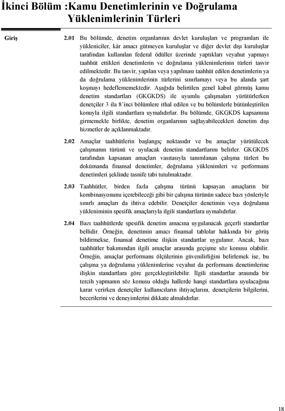 yaptıkları veyahut yapmayı taahhüt ettikleri denetimlerin ve doğrulama yüklenimlerinin türleri tasvir edilmektedir.