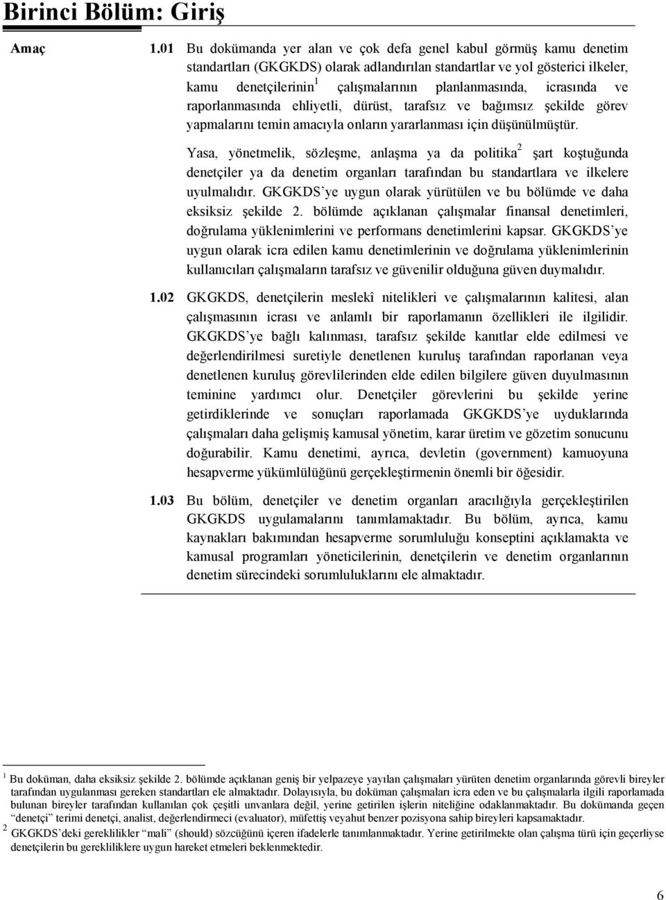 planlanmasında, icrasında ve raporlanmasında ehliyetli, dürüst, tarafsız ve bağımsız şekilde görev yapmalarını temin amacıyla onların yararlanması için düşünülmüştür.