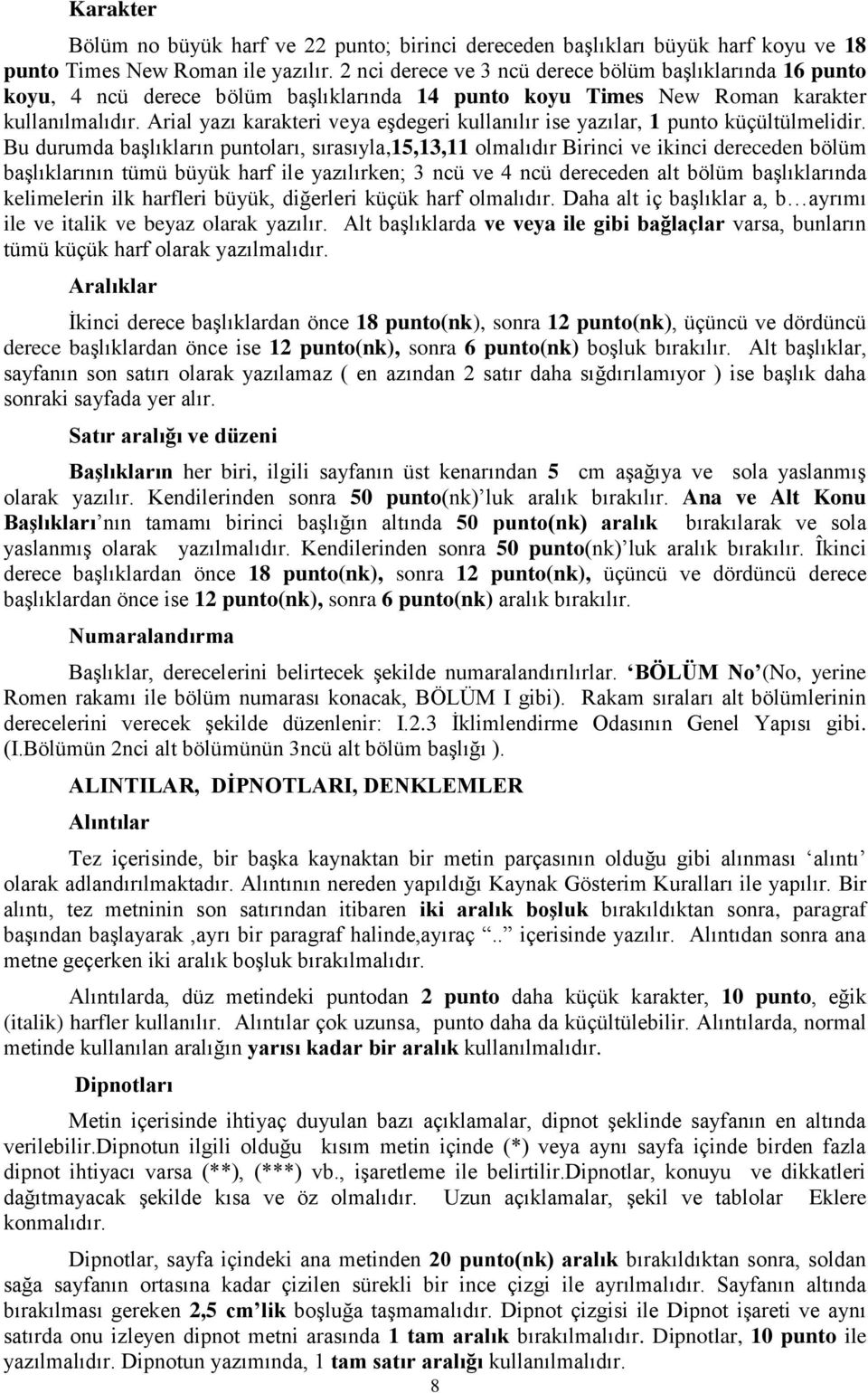 Arial yazı karakteri veya eşdegeri kullanılır ise yazılar, 1 punto küçültülmelidir.