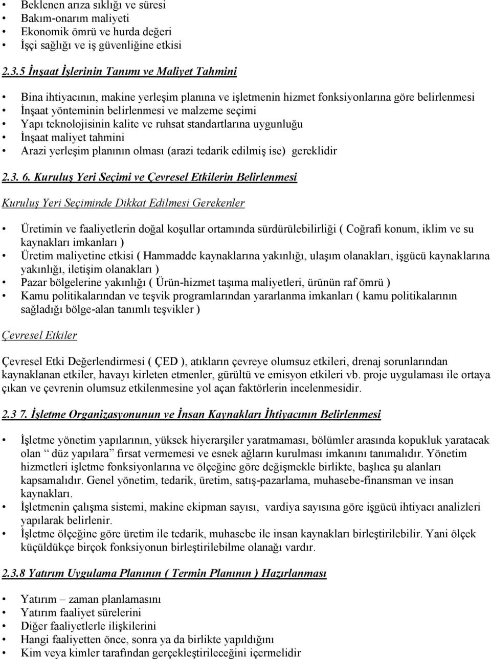 teknolojisinin kalite ve ruhsat standartlarına uygunluğu İnşaat maliyet tahmini Arazi yerleşim planının olması (arazi tedarik edilmiş ise) gereklidir 2.3. 6.