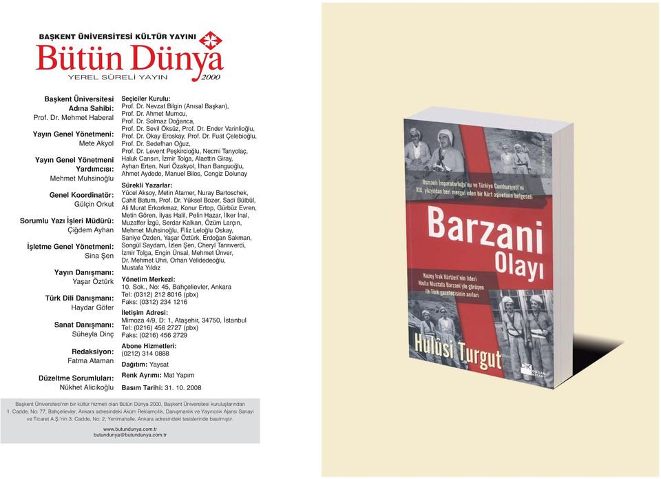 Sina Şen Yay n Dan flman : Yaşar Öztürk Türk Dili Dan flman : Haydar Göfer Sanat Dan flman : Süheyla Dinç Redaksiyon: Fatma taman Düzeltme Sorumlular : Nükhet licikoğlu Seçiciler Kurulu: Prof. Dr.