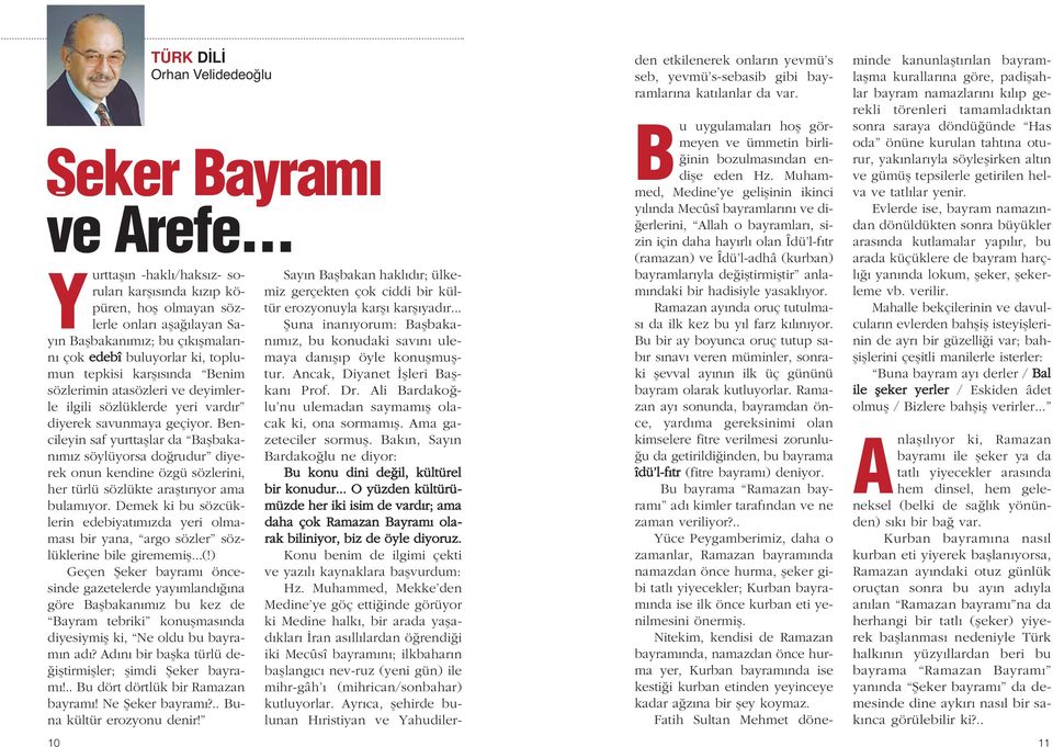 erozyonuyla karfl karfl yad r... y n Baflbakan m z; bu ç k flmalar - n m z, bu konudaki sav n ulemaya dan fl p öyle konuflmufl- n çok edebî buluyorlar ki, toplumun tepkisi karfl s nda Benim tur.