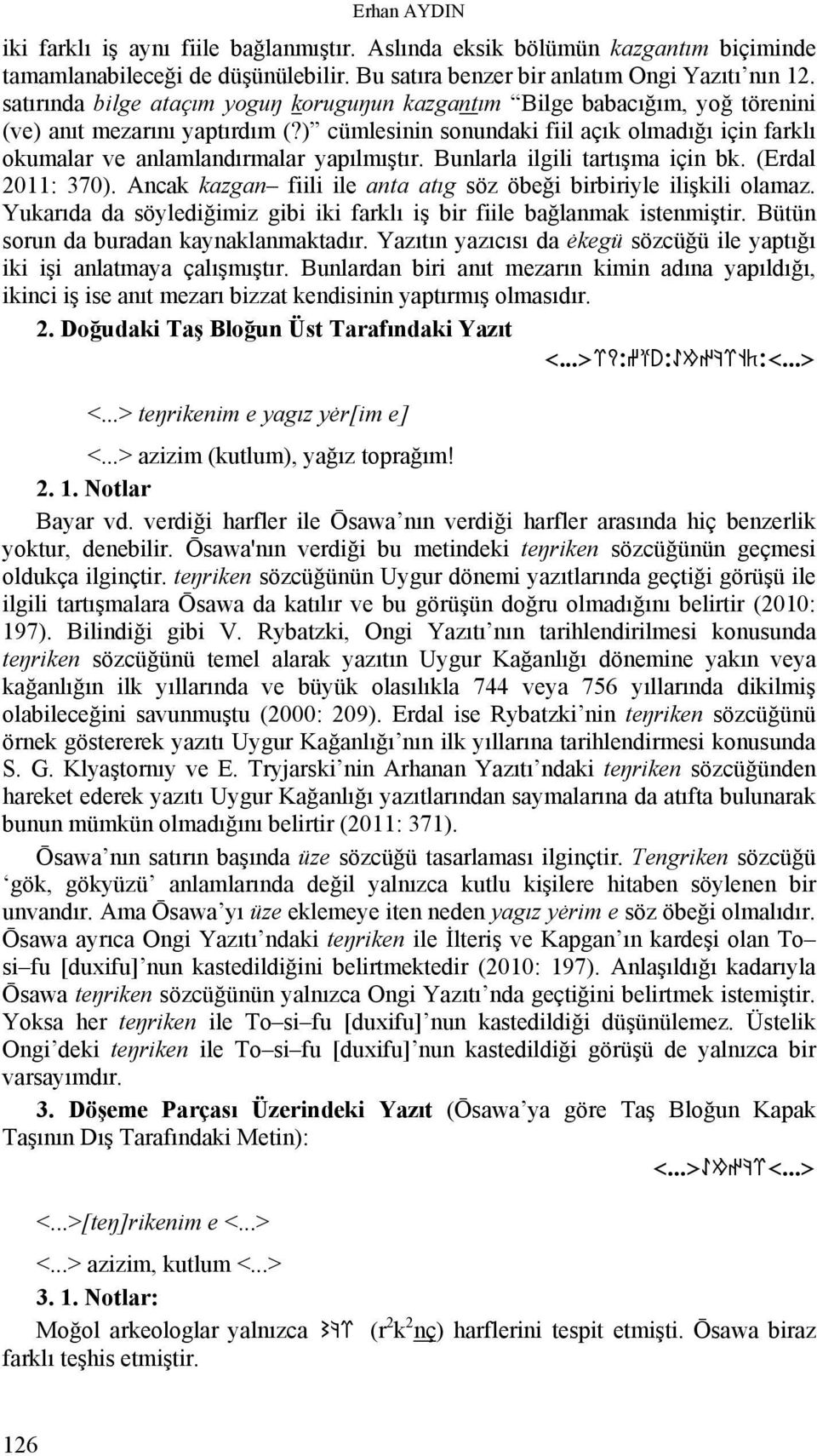 ) cümlesinin sonundaki fiil açık olmadığı için farklı okumalar ve anlamlandırmalar yapılmıştır. Bunlarla ilgili tartışma için bk. (Erdal 2011: 370).