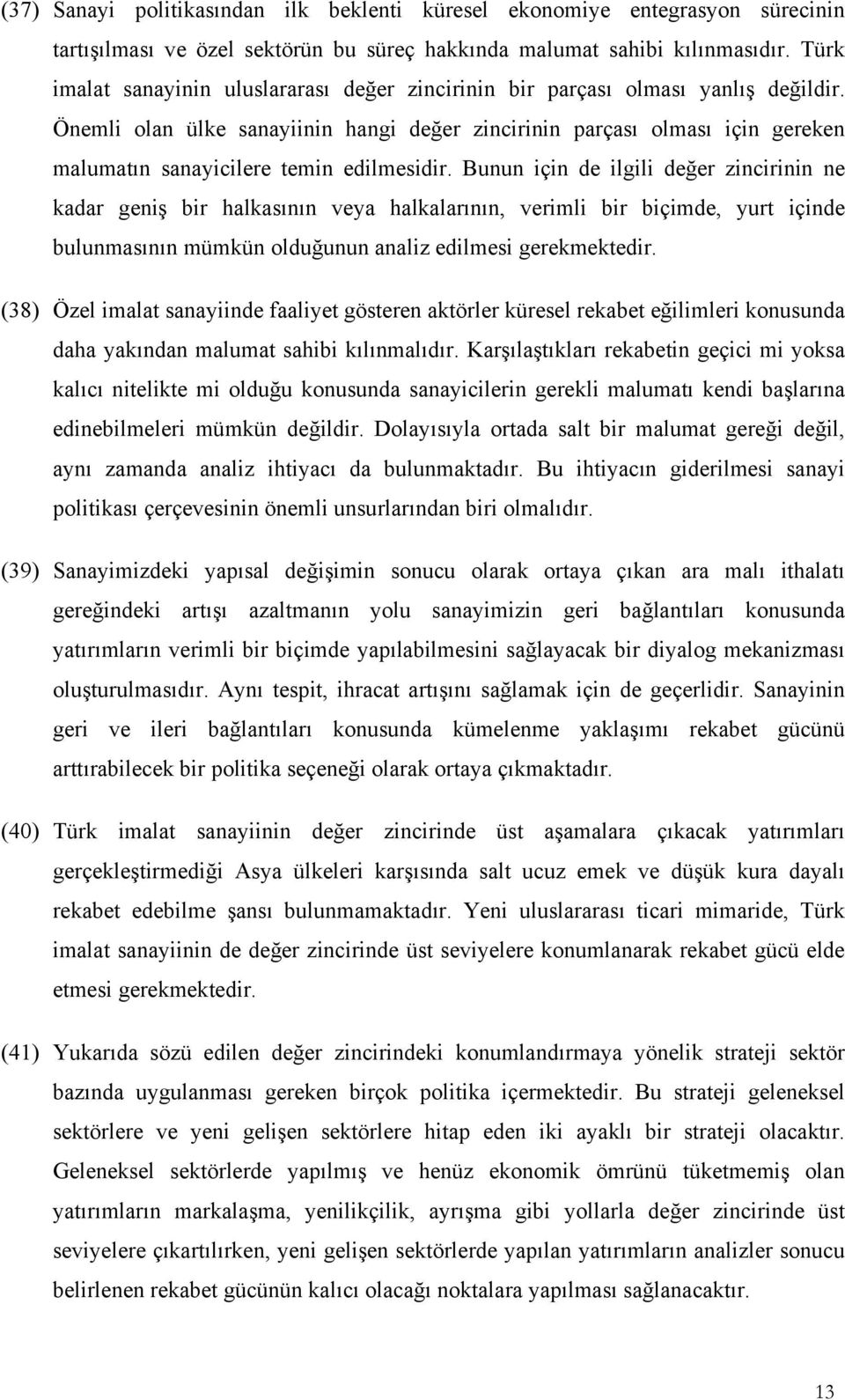 Önemli olan ülke sanayiinin hangi değer zincirinin parçası olması için gereken malumatın sanayicilere temin edilmesidir.