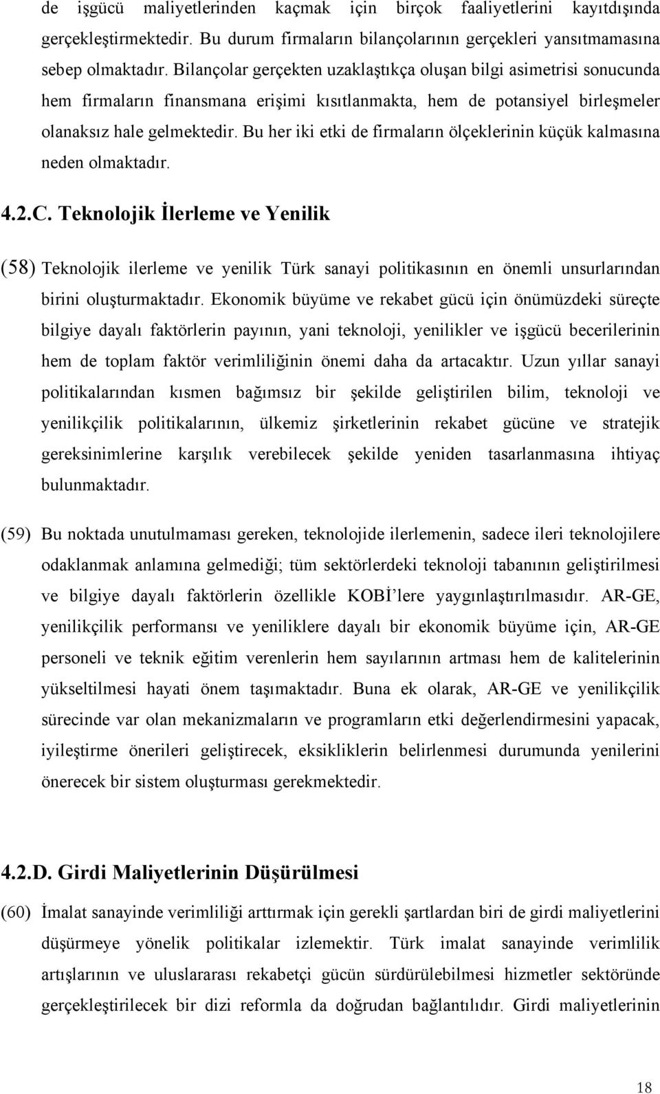 Bu her iki etki de firmaların ölçeklerinin küçük kalmasına neden olmaktadır. 4.2.C.