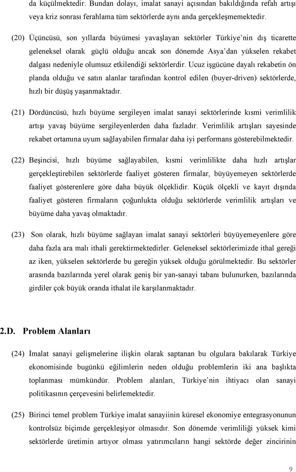 sektörlerdir. Ucuz işgücüne dayalı rekabetin ön planda olduğu ve satın alanlar tarafından kontrol edilen (buyer-driven) sektörlerde, hızlı bir düşüş yaşanmaktadır.